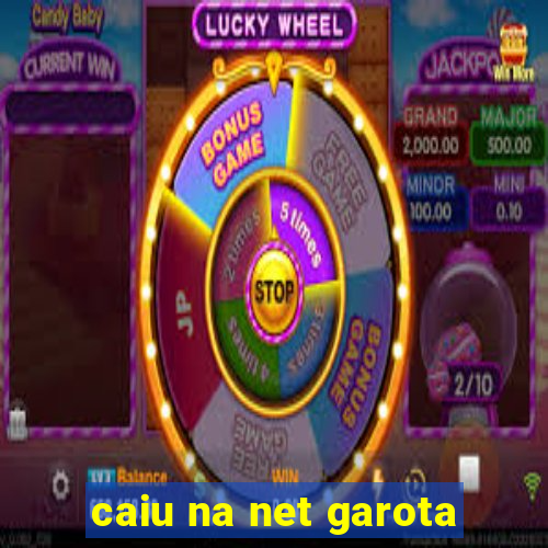 caiu na net garota